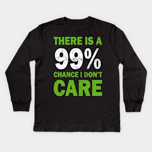 There Is A 99% Chance I Don't Care Kids Long Sleeve T-Shirt